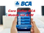 15 Cara Daftar BCA Mobile Via ATM BCA Terbaru