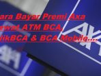 15 Cara Bayar Premi AXA Lewat ATM BCA Terbaru