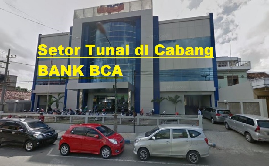 Cara Setor Tunai BCA Tanpa Kartu di Cabang Bank BCA