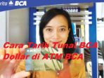 20 Cara Tarik Tunai BCA Dollar Via ATM Terbaru