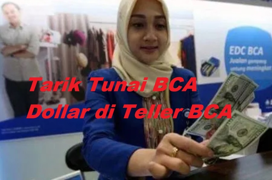 Cara Tarik Tunai BCA Dollar via Cabang Bank BCA